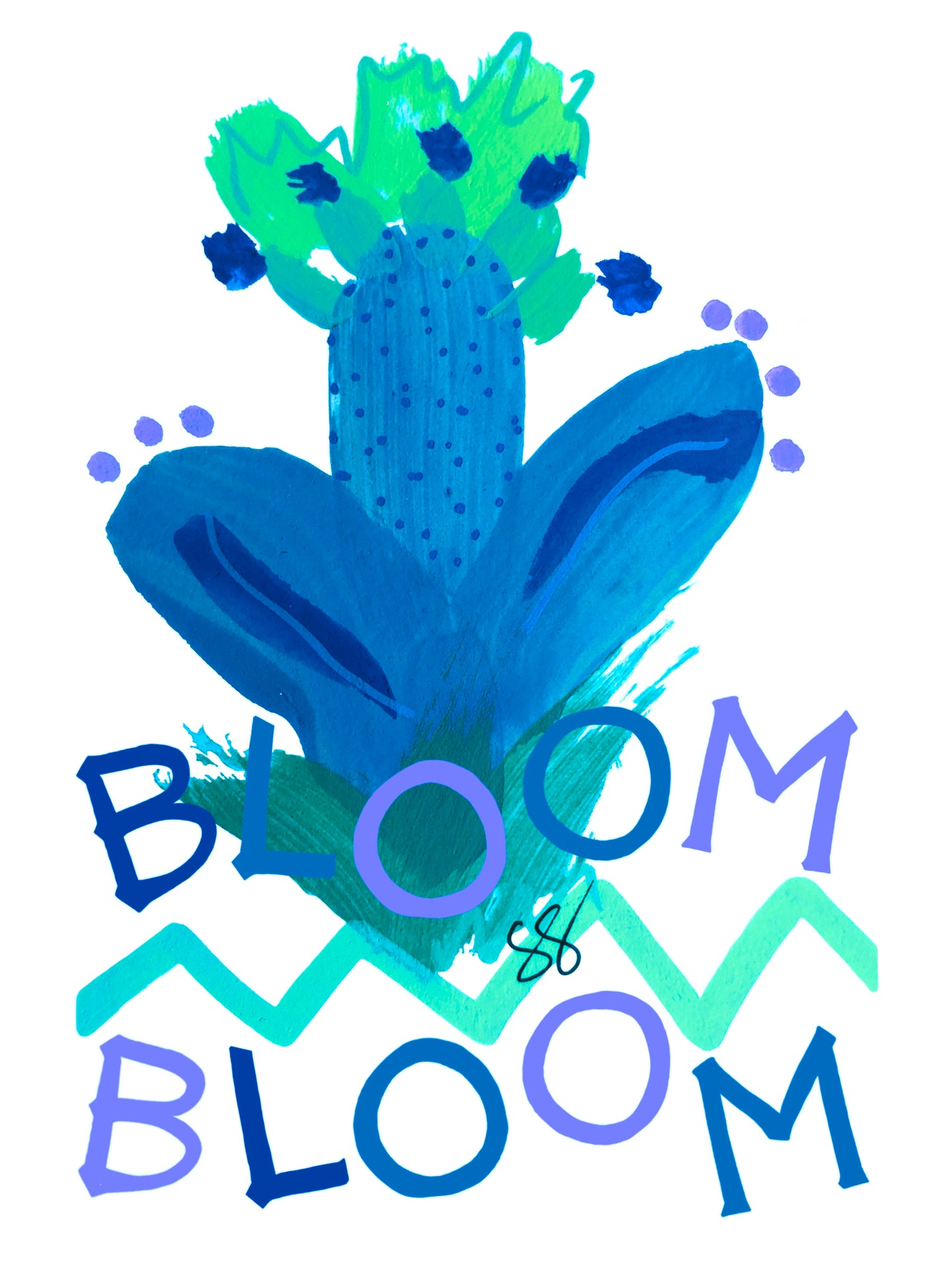 Painting by Suzanne Gibbs. The cactus-like shape is blue with green blooms and the words BLOOM BLOOM with a zig zag are at the bottom of the cactus shape.